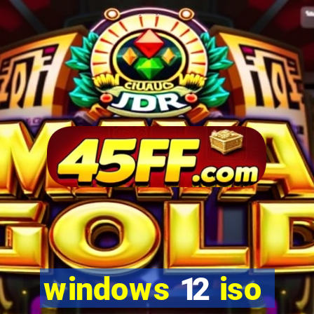windows 12 iso